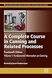 A complete course in canning and related processes. Volume 1, Fundamental information on canning