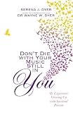 Don't die with your music still in you : a daughter's response to her father's wisdom