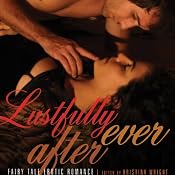 Lustfully Ever After: Fairy Tale Erotic Romance | [Kristina Wright (editor), Sylvia Day (foreword)]