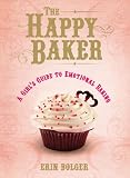 The Happy Baker: A Girl's Guide to Emotional Baking The Happy Baker: A Girl's Guide to Emotional Baking