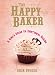 The Happy Baker: A Girl's Guide To Emotional Baking Image of The Happy Baker: A Girl's Guide To Emotional Baking