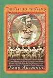 The Gashouse Gang: How Dizzy Dean, Leo Durocher, Branch Rickey, Pepper Martin, and Their Colorful, Come-from-Behind Ball Club Won the World Series--and America's Heart--During the Great Depression