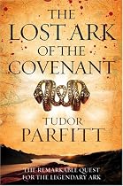 The Lost Ark of the Covenant: The Remarkable Quest for the Legendary Ark