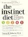 The Instinct Diet: Use Your Five Food Instincts to Lose Weight and Keep it Off