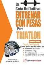 La guía definitiva - Entrenar con pesas para triatlón (Spanish Edition) La guía definitiva - Entrenar con pesas para triatlón (Spanish Edition)