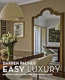 Easy luxury : an expert guide to creating your perfect home