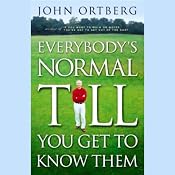 Everybody's Normal Till You Get to Know Them | [John Ortberg]