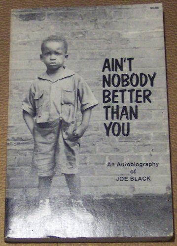 Ain't Nobady Better Than You, an Autobiography of Joe Black SIGNED