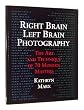 Right Brain/Left Brain Photography: The Art and Technique of 70 Modern Masters