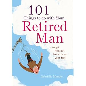 101 Things to Do with Your Retired Man