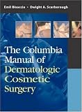 The Columbia Manual of Dermatologic Cosmetic Surgery