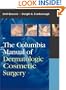 The Columbia Manual of Dermatologic Cosmetic Surgery