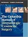 The Columbia Manual of Dermatologic Cosmetic Surgery by Emil Bisaccia