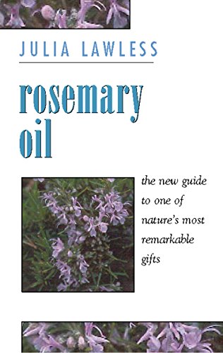 Rosemary Oil: A new guide to the most invigorating rememdy (Essential oils)