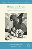 History and psyche : culture, psychoanalysis, and the past