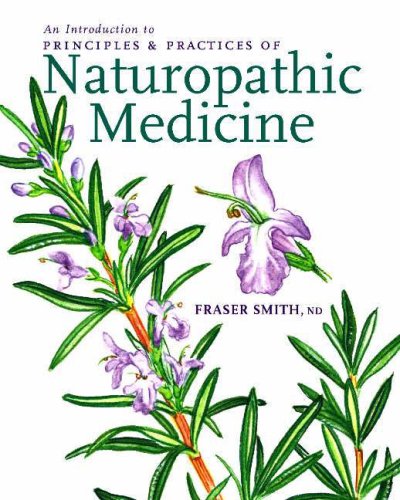 An Introduction to Principles & Practices of Naturopathic Medicine