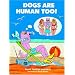 Dogs Are Human Too!