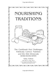 Nourishing Traditions:  The Cookbook that Challenges Politically Correct Nutrition and the Diet Dictocrats