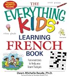 The Everything Kids' Learning French Book: Fun exercises to help you learn francais