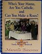 Who's Your Mama, Are You Catholic and Can You Make a Roux: A Family Album Cookbook
