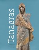 Tanagras : figurines for life and eternity : the Musée du Louvre's collection of Greek figurines