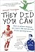 They Did You Can: How to achieve whatever you want in life with the help of your sporting heroes: Clive Woodward, David Moyes, Tom Finney, Martin Johnson, ...