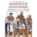 R�mische Legion�re: Republik (58 v.-69 n.Chr.) und Kaiserreich (161-284 n.Chr.)