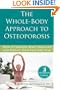 The Whole-Body Approach to Osteoporosis: How to Improve Bone Strength and Reduce Your Fracture Risk (The New Harbinger Whole-Body Healing Series)