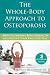 The Whole-Body Approach to Osteoporosis: How to Improve Bone Strength and Reduce Your Fracture Risk