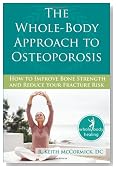 The Whole-Body Approach to Osteoporosis: How to Improve Bone Strength and Reduce Your Fracture Risk (The New Harbinger Whole-Body Healing Series)