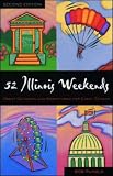  : 52 Illinois Weekends : Great Getaways and Adventures for Every Season