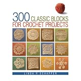 300 Classic Blocks for Crochet Projects ~ Linda Sch�pper