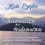 Kat Epple Tranquility Hideaway: Flute Music for Massage, Meditation, Insomnia, Relaxation & Balance