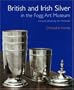 British and Irish Silver in the Fogg Art Museum, Harvard University Art Museums