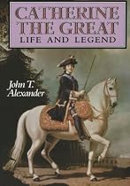 Catherine the Great: Life and Legend (Oxford Lives)
