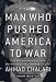 The Man Who Pushed America to War