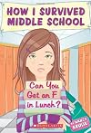 Can You Get An F In Lunch? (How I Survived Middle School)