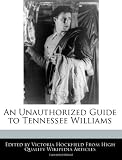 An Unauthorized Guide to Tennessee Williams