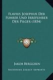 Flavius Josephus Der Fuhrer Und Irrefuhrer Der Pilger (1854) - 