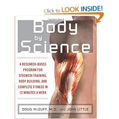 Body by Science: A Research Based Program to Get the Results You Want in 12 Minutes a Week