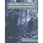 Low Impact Forestry: Forestry As If the Future Mattered by Mitch Lansky