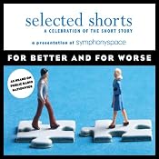Selected Shorts: For Better and for Worse | [Sherman Alexie, Ursula K. Le Guin, Karen E. Bender, Shahrnush Parsipur, Luis Alberto Urrea, Ethan Canin]