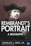 Rembrandts Portrait: A Biography