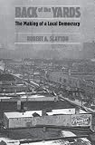 Back of the Yards: The Making of a Local Democracy