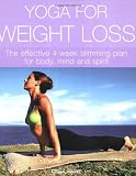 Yoga for weight loss : the effective 4-week slimming plan for body, mind and spirit