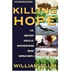 Killing Hope: U.S. Military and C.I.A. Interventions Since World War II-Updated Through 2003 by  William Blum