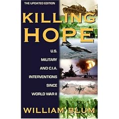 Killing Hope: U.S. Military and C.I.A. Interventions Since World War II-Updated Through 2003