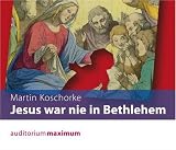 Jesus war nie in Bethlehem - Martin Koschorke
