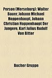 Produkt-Bild: Person (Merseburg): Walter Bauer, Johann Michael Hoppenhaupt, Johann Christian Hoppenhaupt Der J Ngere, Karl Julius Rudolf Von Bitter