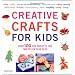 Creative Crafts for Kids: Over 100 Fun Projects for Two to Ten Year olds